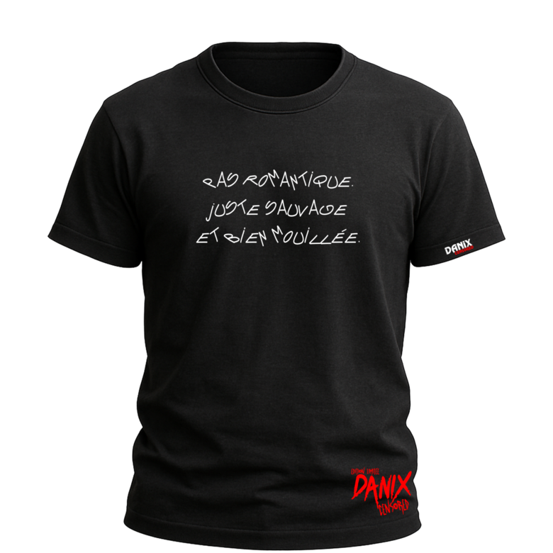 Tshirt Pas romantique Juste sauvage et bien mouillée